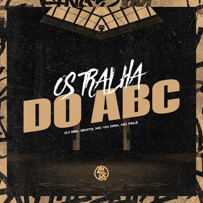 Os Tralha do Abc By DJ Biel Beats, MC VN Cria, Mc Pele's cover