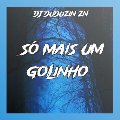 SÓ MAIS UM GOLINHO By DJ DUDUZIN ZN, Mc TarapÍ, Mc Maiquinho's cover