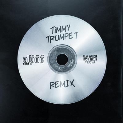 Better Off (Alone, Pt. III) (Timmy Trumpet Remix) By Alan Walker, Dash Berlin, Vikkstar's cover