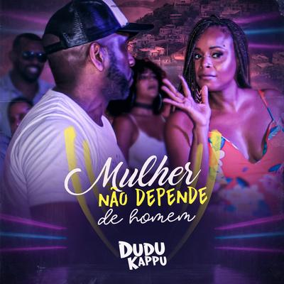 Mulher Não Depende de Homem By Dudu Kapu's cover