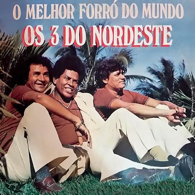 O melhor forró do Mundo By Os 3 Do Nordeste's cover