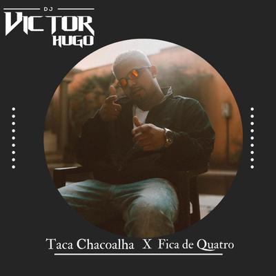 TACA CHACOALHA VS FICA DE QUATRO By DJ Victor Hugo, MC Kalzin's cover