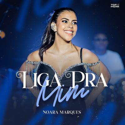 Liga pra Mim By Noara Marques's cover