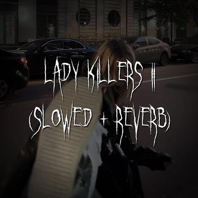 lady killers ii (slowed + reverb)'s cover