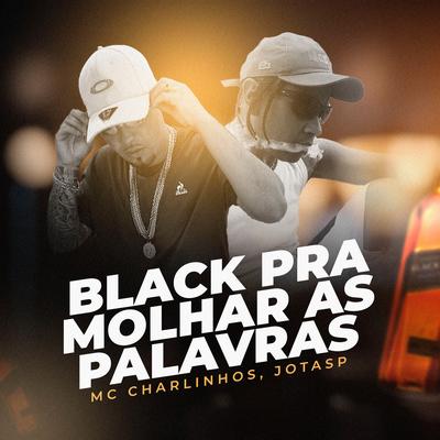 Black pra Molhar as Palavras By Mc Charlinhos, JotaSp's cover