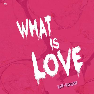 What Is Love By Kate-Margret's cover