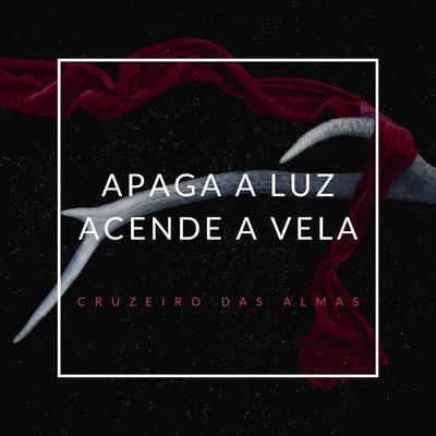 Apaga a Luz Acende a Vela By Cruzeiro das Almas's cover