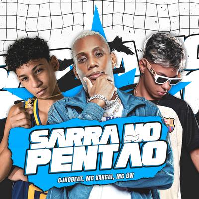 Sarra no Pentão By cjnobeat, Mc Gw, MC Xangai, Love Funk's cover