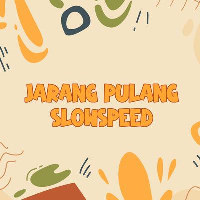 Jarang Pulang Slowspeed's cover