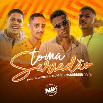 Toma Sarradão By DJ JR Oficial, MC Dennin, Mc Rodrigo do CN, MC Igão's cover