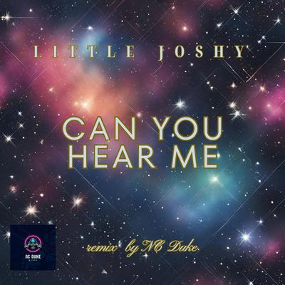 Can you hear me (Dance remix version) By NC Duke, Little Joshy's cover