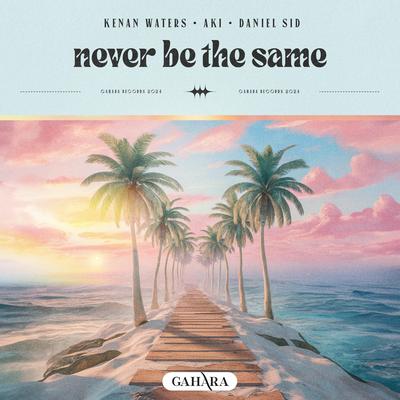 Never Be The Same By Kenan Waters, Aki, Daniel Sid's cover