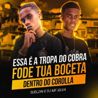 FOD3 TUA BUC3T4 DENTRO DO COROLLA By DJ MF SILVA, Suelzin's cover