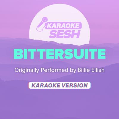 BITTERSUITE (Originally Performed by Billie Eilish) (Karaoke Version) By karaoke SESH's cover