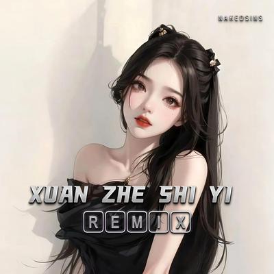 Xuan Zhe Shi Yi (Remix)'s cover