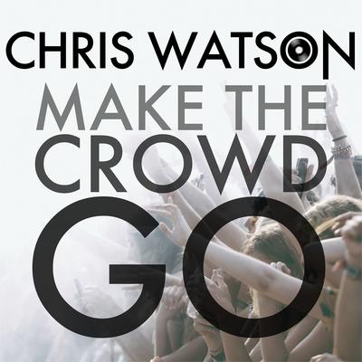 Make the Crowd Go By Chris Watson's cover