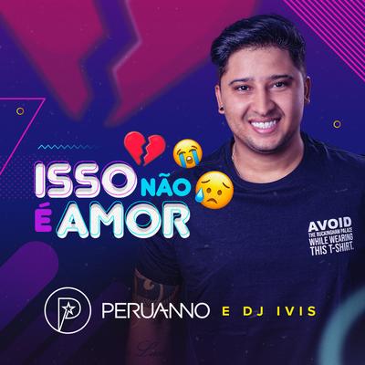 Isso Não é Amor By Peruanno, DJ Ivis's cover