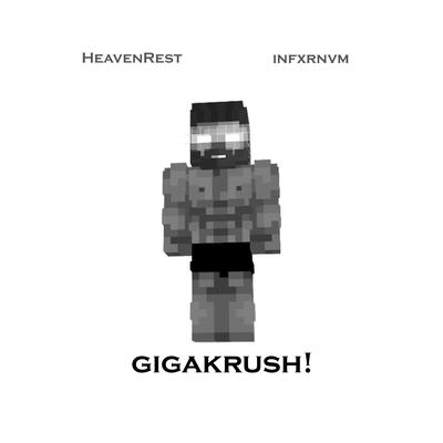 GIGAKRUSH! By INFXRNVM, HeavenRest's cover
