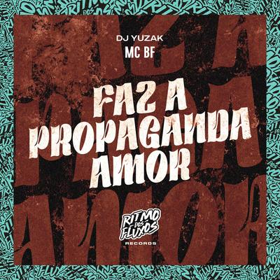 Faz a Propaganda Amor By MC BF, DJ YUZAK's cover
