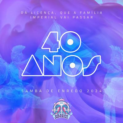 Dá Licença, Que a Família Imperial Vai Passar! Azul Que Te Quero Rosa 40 Anos (Samba Enredo 2024)'s cover