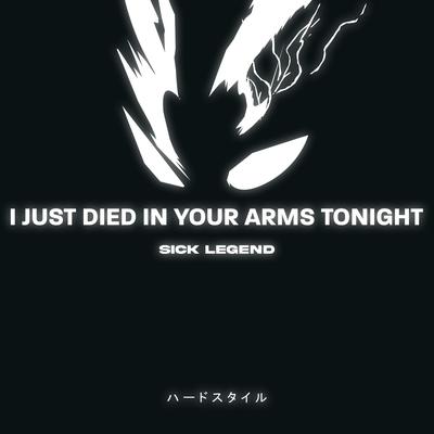 I JUST DIED IN YOUR ARMS TONIGHT HARDSTYLE By SICK LEGEND's cover