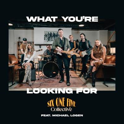 What You're Looking For By Six One Five Collective, Michael Logen's cover