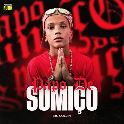 Papo de Sumiço By MC Collin, Lui-V, Jus-T on the beat, Progresso Funk's cover