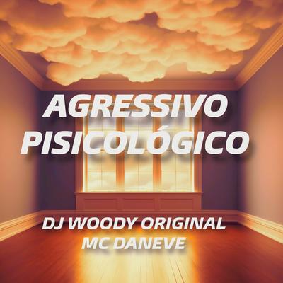 Agressivo Psicologico By DJ WOODY ORIGINAL, Mc Daneve's cover
