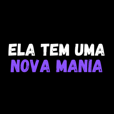 Ela tem uma Nova Mania's cover