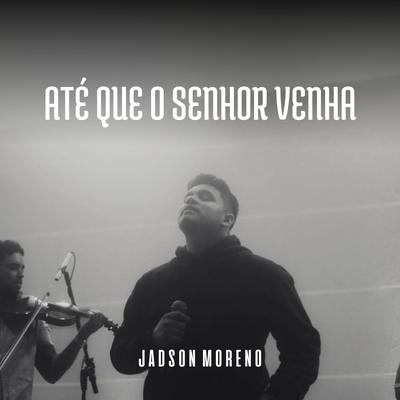 Até Que o Senhor Venha (Cover) By Jadson Moreno's cover