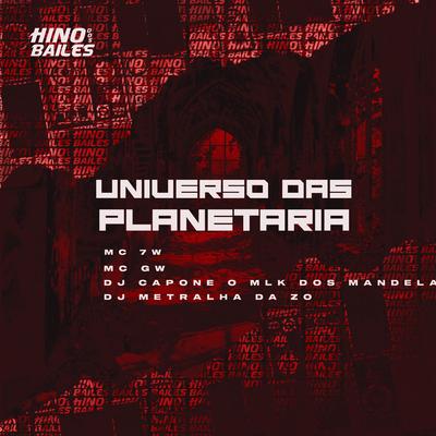 Universo das Planetaria By MC 7W, Mc Gw, DJ CAPONE O MLK DOS MANDELA, DJ METRALHA DA ZO's cover