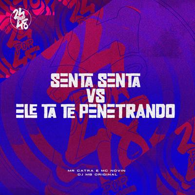 Senta, Senta Vs Ele Ta Te Penetrando By Mr. Catra, MC Novin, DJ MB Original's cover