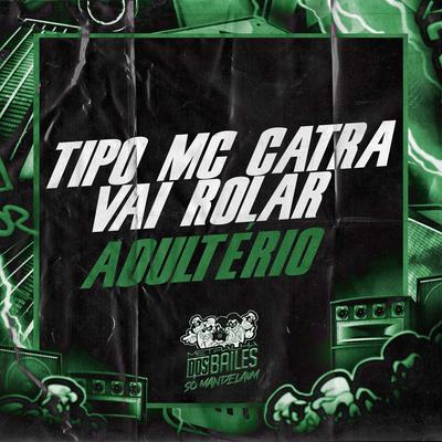 TIPO MC CATRA VAI ROLAR ADULTÉRIO's cover