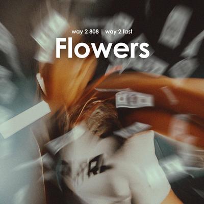 Flowers (Drill) By Way 2 808, Way 2 Fast's cover