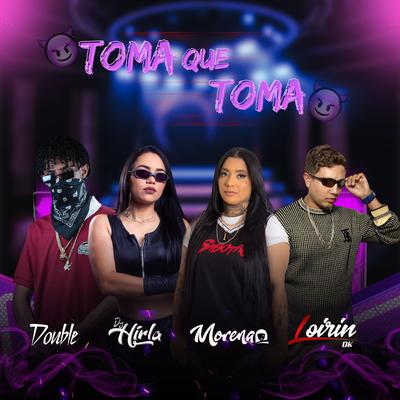 Toma Que Toma By MC Morena, Dj Hirla, Dj double, Loirin DK's cover
