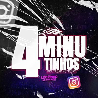 4 MINUTINHOS PRA TACAR NO STORY By DJ Leozinho de Macabu's cover