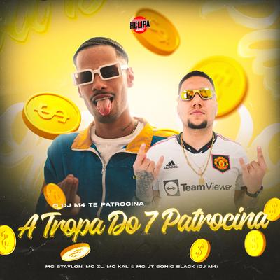 O Dj M4 Te Patrocina - A Tropa do 7 Patrocina By MC Kal, Mc ZL, DJ M4, MC Staylon, Mc JT Sonic Black's cover