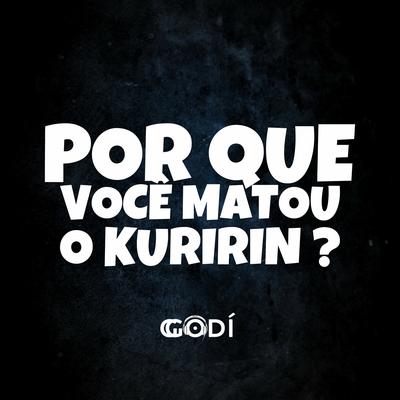 POR QUE VOCÊ MATOU O KURIRIN ? By Dj Godí, Mega Funk Sc, RITMO DE SC's cover