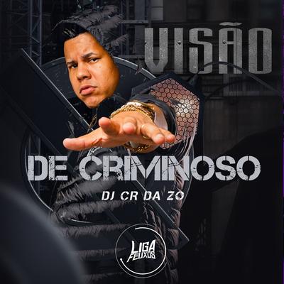 Visão de Criminoso By Dj CR da ZO, MC Bo do Catarina's cover