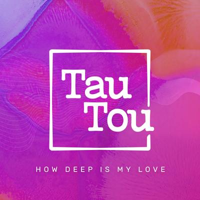 How Deep Is My Love By TauTou's cover