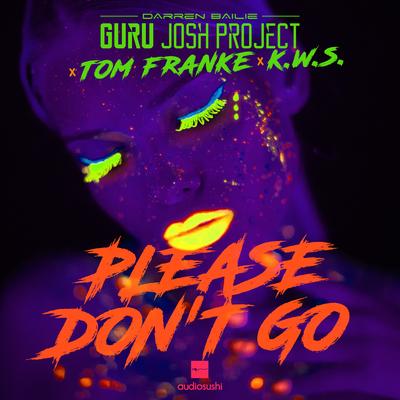 Please Don't Go (Extended Mix) By Guru Josh Project, Tom Franke, K.W.S.'s cover