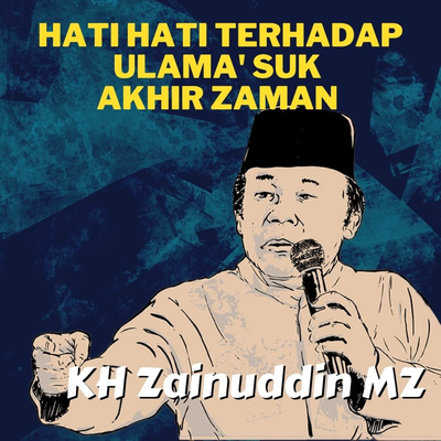 Hati Hati Terhadap Ulama' Suk Akhir Zaman - Ceramah KH Zainuddin MZ's cover