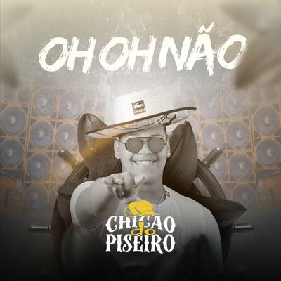 Oh Oh Não By Chicão do Piseiro's cover