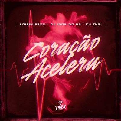 Coraçao Acelera By DJ THG, Loirin prod, DJ Igor do PB's cover