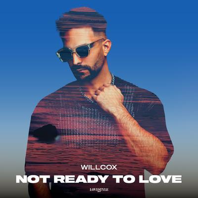 Not Ready To Love By Willcox's cover