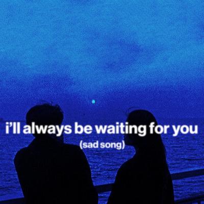 i'll always be waiting for you (sad song)'s cover