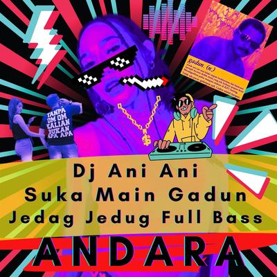 Dj Ani Ani Suka Main Gadun Jedag Jedug Full Bass's cover