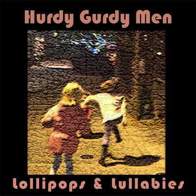 Lollipops & Lullabies By Hurdy Gurdy Men's cover