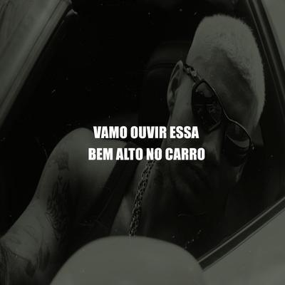 Vamo Ouvir Essa Bem Alto no Carro By DJ MT SILVÉRIO's cover
