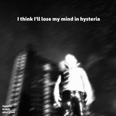 I Think I'll Lose My Mind In Hysteria's cover